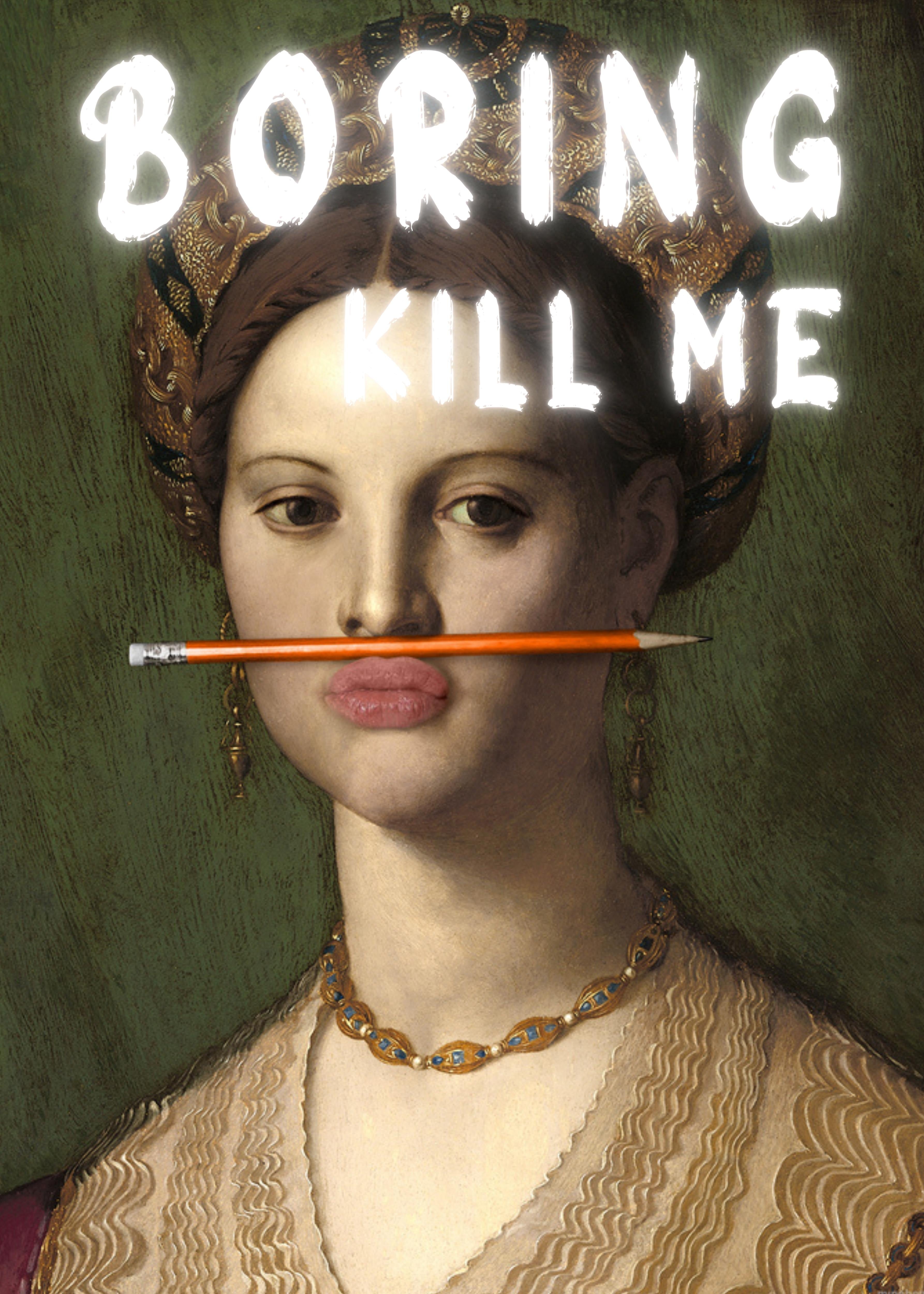 Boring Kill me